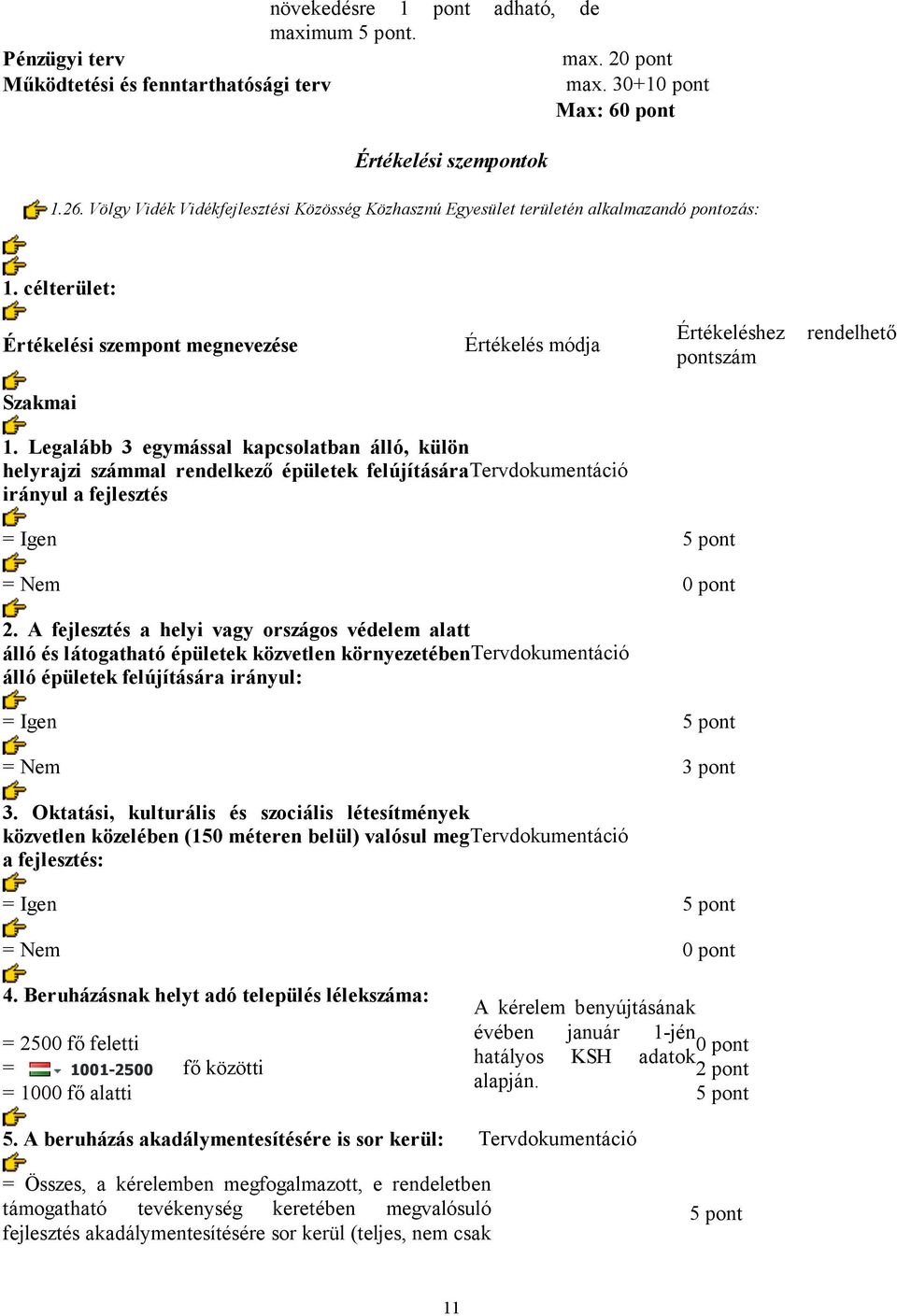 Legalább 3 egymással kapcsolatban álló, külön helyrajzi számmal rendelkező épületek felújításáratervdokumentáció irányul a fejlesztés 2.