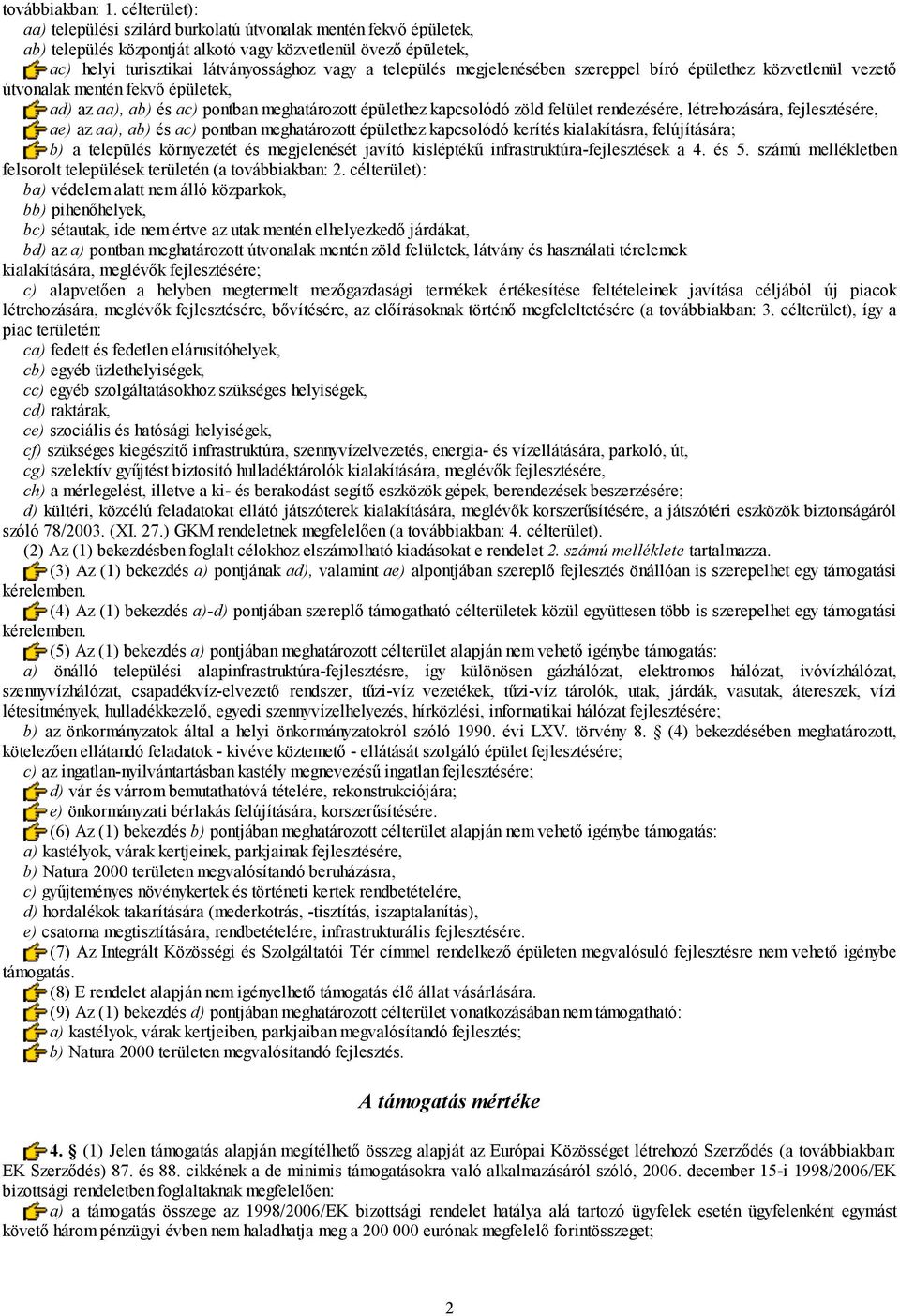 megjelenésében szereppel bíró épülethez közvetlenül vezető útvonalak mentén fekvő épületek, ad) az aa), ab) és ac) pontban meghatározott épülethez kapcsolódó zöld felület rendezésére, létrehozására,