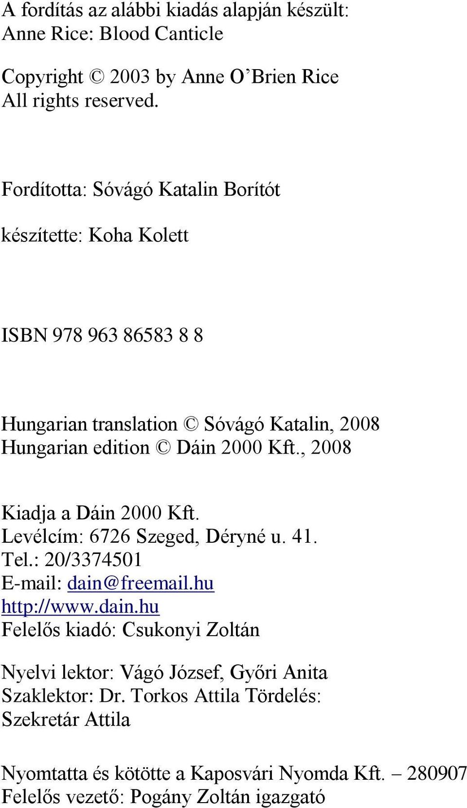 , 2008 Kiadja a Dáin 2000 Kft. Levélcím: 6726 Szeged, Déryné u. 41. Tel.: 20/3374501 E-mail: dain@