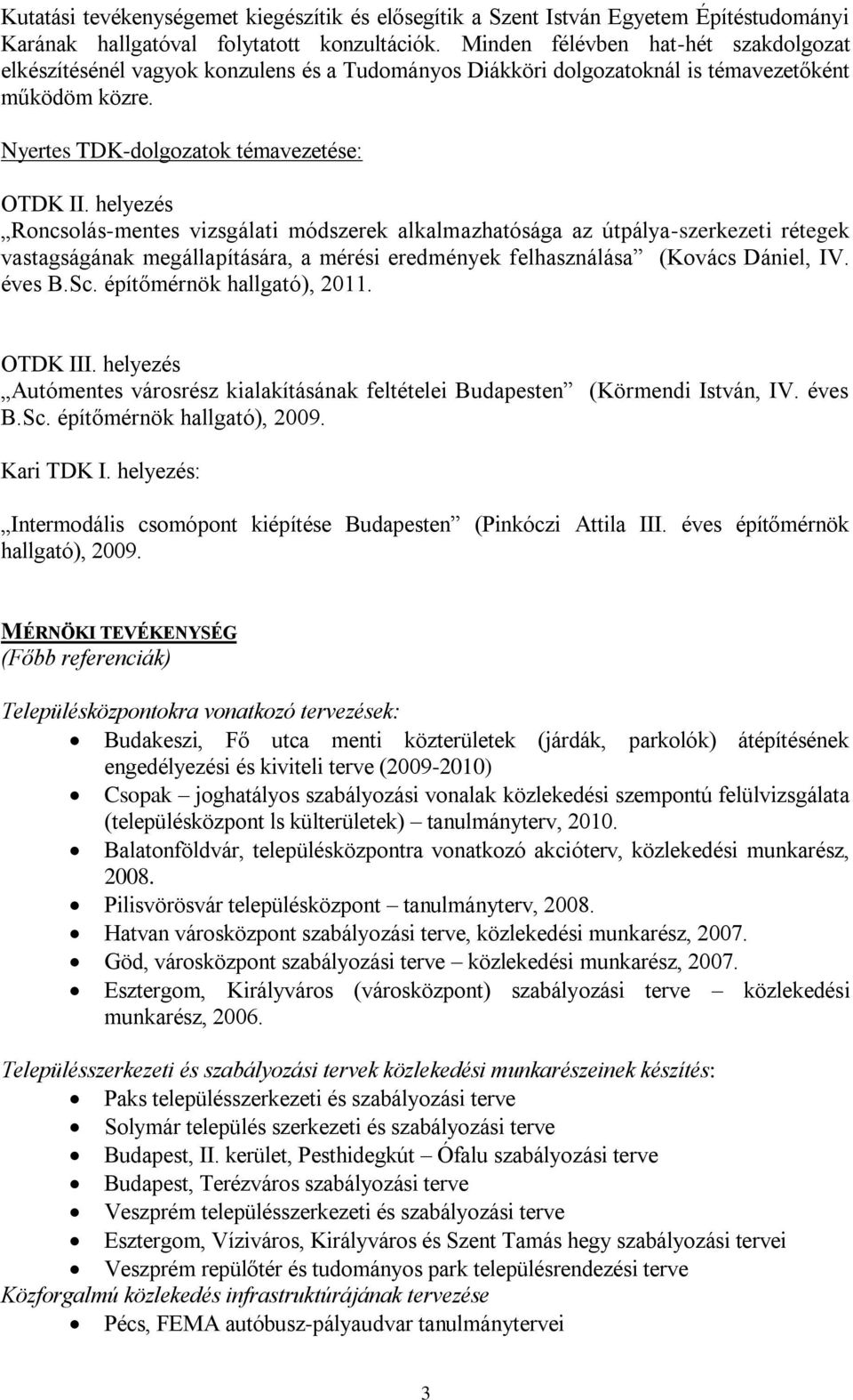 helyezés Roncsolás-mentes vizsgálati módszerek alkalmazhatósága az útpálya-szerkezeti rétegek vastagságának megállapítására, a mérési eredmények felhasználása (Kovács Dániel, IV. éves B.Sc.