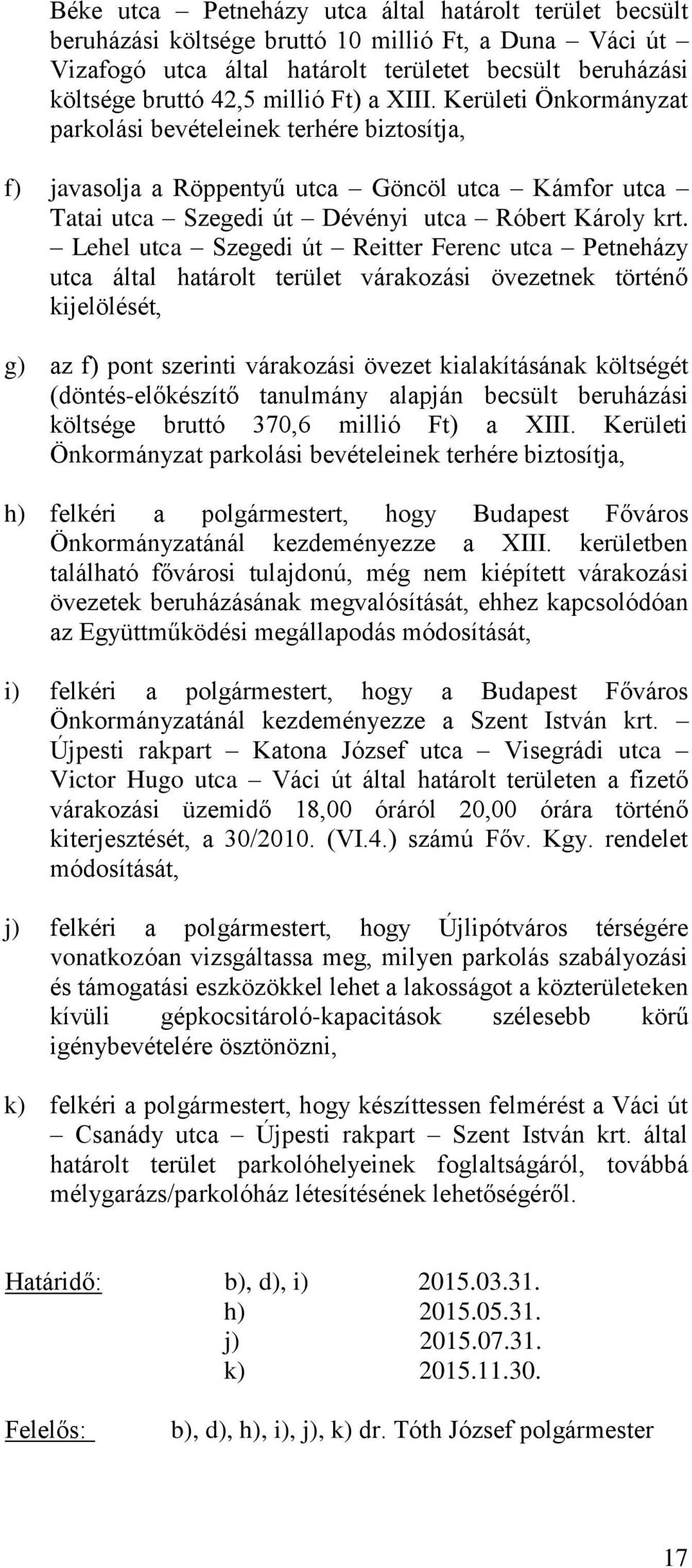 Lehel utca Szegedi út Reitter Ferenc utca Petneházy utca által határolt terület várakozási övezetnek történő kijelölését, g) az f) pont szerinti várakozási övezet kialakításának költségét