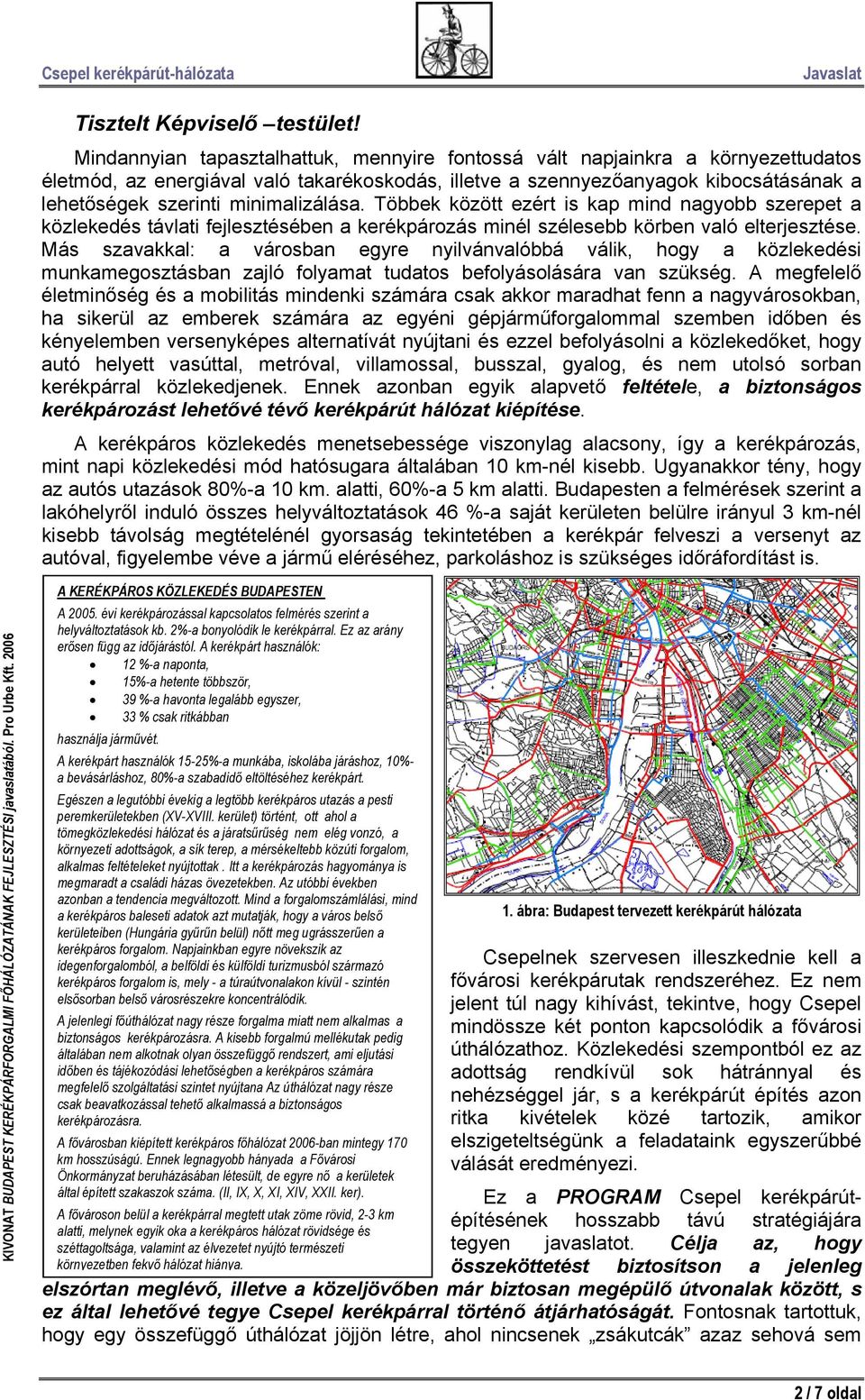 minimalizálása. Többek között ezért is kap mind nagyobb szerepet a közlekedés távlati fejlesztésében a kerékpározás minél szélesebb körben való elterjesztése.