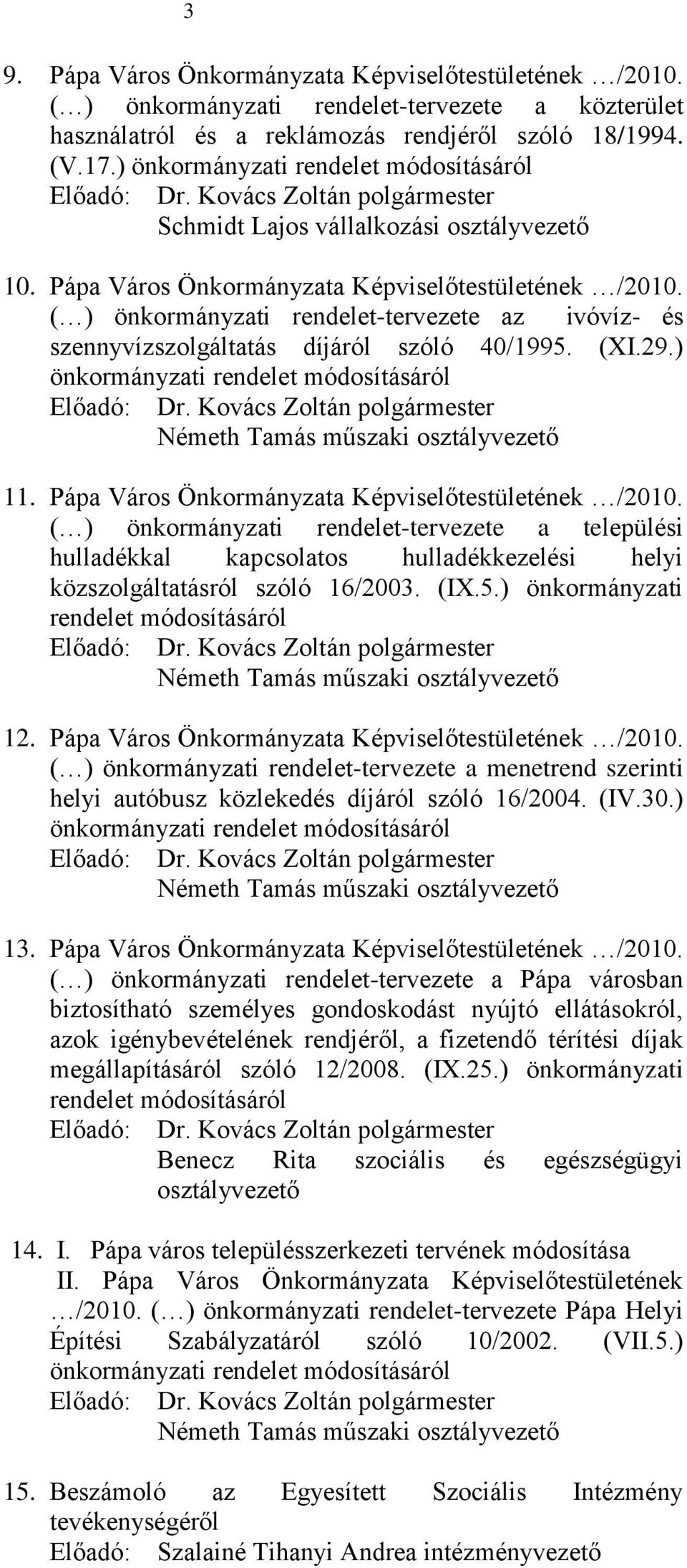 ( ) önkormányzati rendelet-tervezete az ivóvíz- és szennyvízszolgáltatás díjáról szóló 40/1995. (XI.29.) önkormányzati rendelet módosításáról Előadó: Németh Tamás műszaki osztályvezető 11.