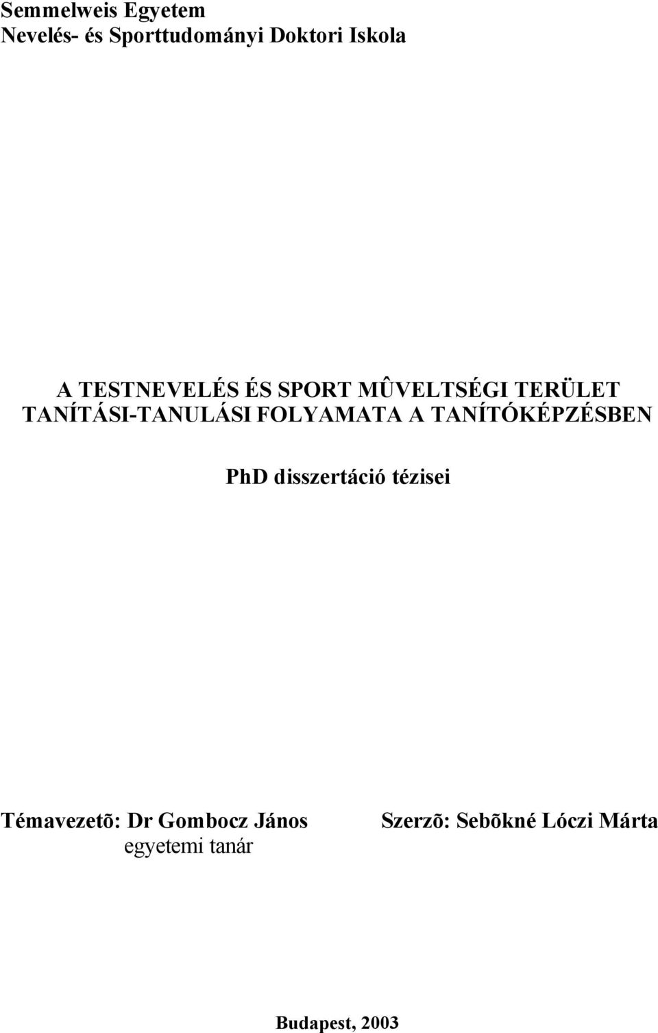 FOLYAMATA A TANÍTÓKÉPZÉSBEN PhD disszertáció tézisei Témavezetõ: