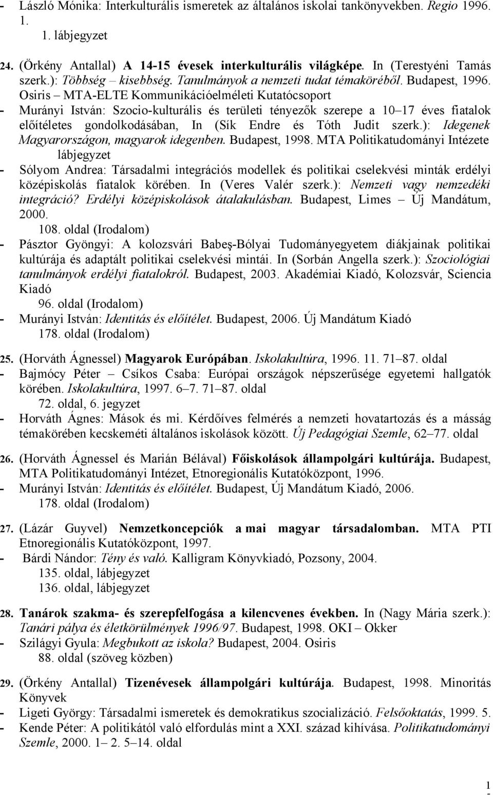 Osiris MTA-ELTE Kommunikációelméleti Kutatócsoport - Murányi István: Szocio-kulturális és területi tényezők szerepe a 0 7 éves fiatalok előítéletes gondolkodásában, In (Sík Endre és Tóth Judit szerk.