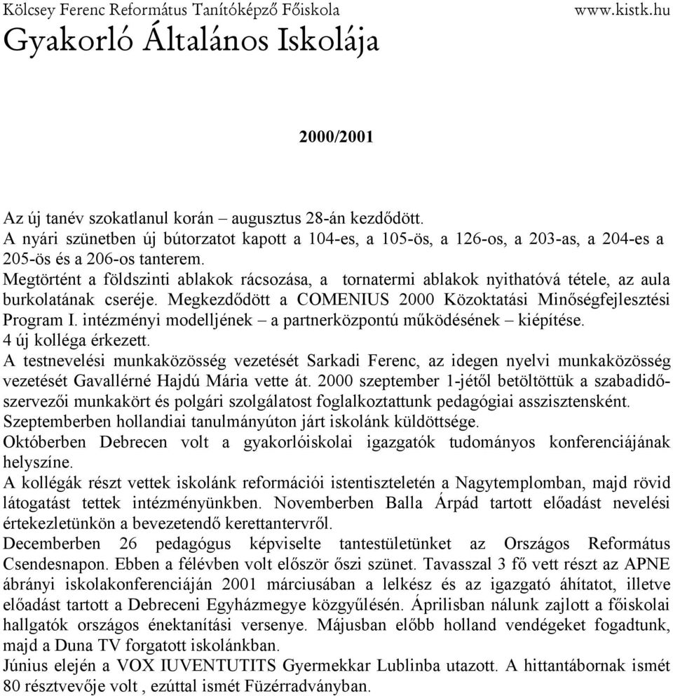 intézményi modelljének a partnerközpontú működésének kiépítése. 4 új kolléga érkezett.