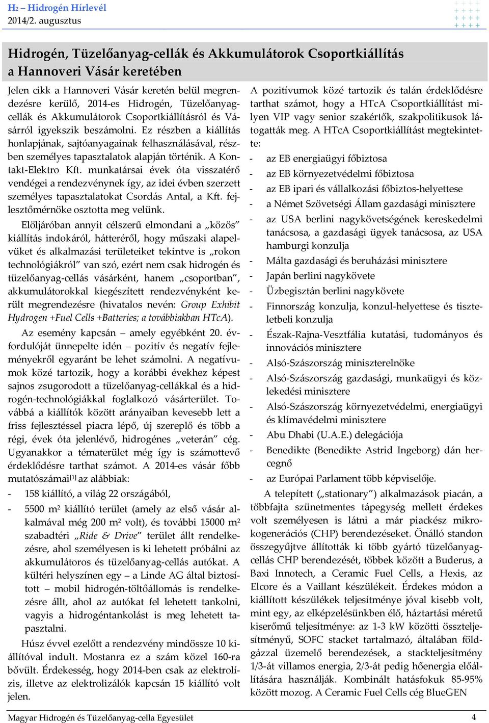 A Kontakt-Elektro Kft. munkatársai évek óta visszatérő vendégei a rendezvénynek így, az idei évben szerzett személyes tapasztalatokat Csordás Antal, a Kft. fejlesztőmérnöke osztotta meg velünk.