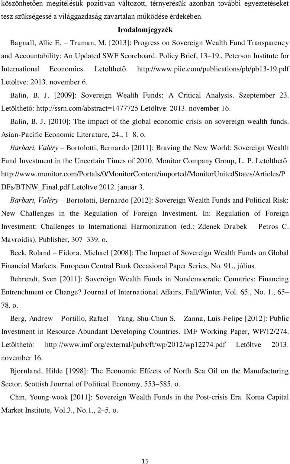 com/publications/pb/pb13-19.pdf Letöltve: 2013. november 6. Balin, B. J. [2009]: Sovereign Wealth Funds: A Critical Analysis. Szeptember 23. Letölthető: http://ssrn.