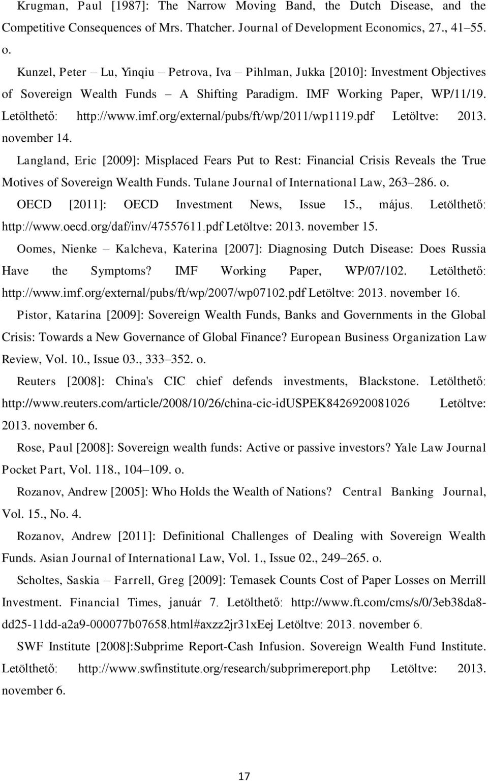 IMF Working Paper, WP/11/19. Letölthető: http://www.imf.org/external/pubs/ft/wp/2011/wp1119.pdf Letöltve: 2013. november 14.