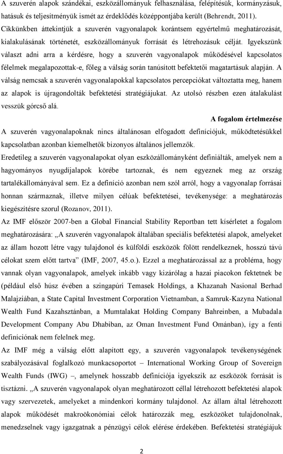 Igyekszünk választ adni arra a kérdésre, hogy a szuverén vagyonalapok működésével kapcsolatos félelmek megalapozottak-e, főleg a válság során tanúsított befektetői magatartásuk alapján.