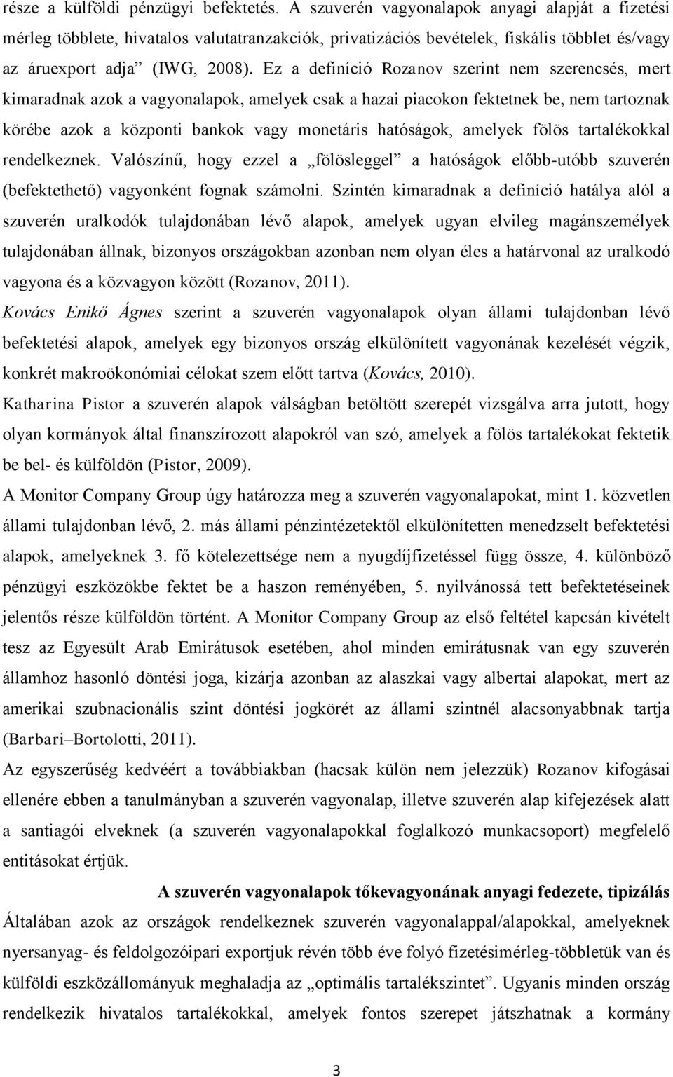 Ez a definíció Rozanov szerint nem szerencsés, mert kimaradnak azok a vagyonalapok, amelyek csak a hazai piacokon fektetnek be, nem tartoznak körébe azok a központi bankok vagy monetáris hatóságok,