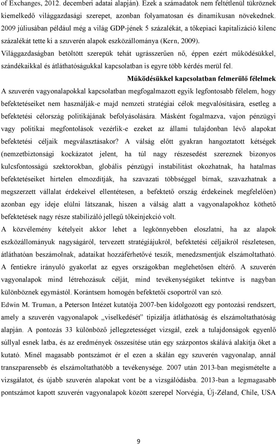 Világgazdaságban betöltött szerepük tehát ugrásszerűen nő, éppen ezért működésükkel, szándékaikkal és átláthatóságukkal kapcsolatban is egyre több kérdés merül fel.