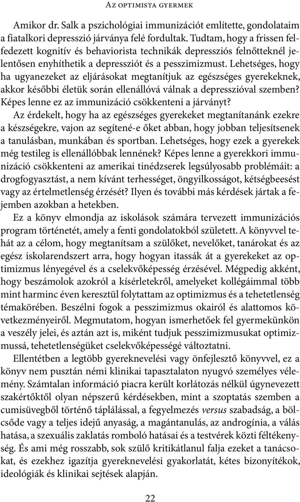 Lehetséges, hogy ha ugyanezeket az eljárásokat megtanítjuk az egészséges gyerekeknek, akkor későbbi életük során ellenállóvá válnak a depresszióval szemben?