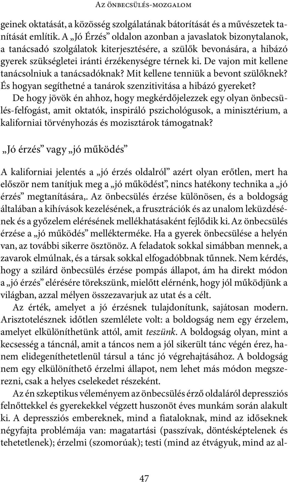 De vajon mit kellene tanácsolniuk a tanácsadóknak? Mit kellene tenniük a bevont szülőknek? És hogyan segíthetné a tanárok szenzitivitása a hibázó gyereket?