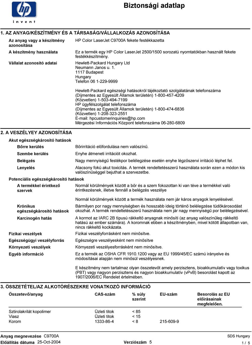 festékkazetta Ez a termék egy HP Color LaserJet 2500/1500 sorozatú nyomtatókban használt fekete festékkészítmény. Hewlett-Packard Hungary Ltd Neumann Janos u. 1.