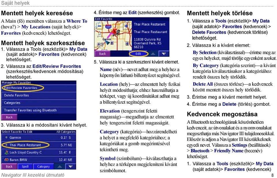 Válassza ki a módosítani kívánt helyet. 4. Érintse meg az Edit (szerkesztés) gombot. 5. Válassza ki a szerkeszteni kívánt elemet.