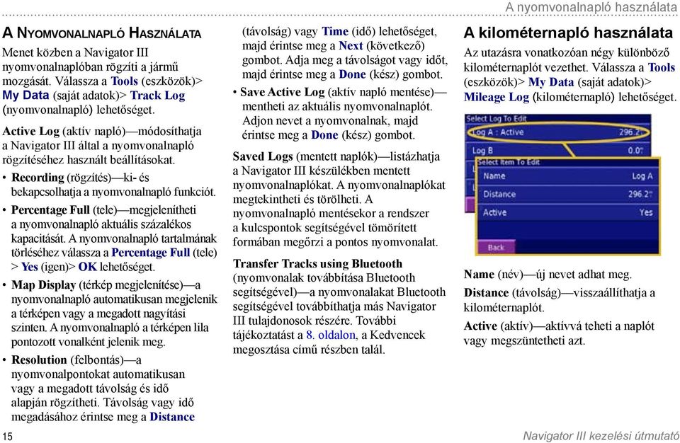 Active Log (aktív napló) módosíthatja a Navigator III által a nyomvonalnapló rögzítéséhez használt beállításokat. Recording (rögzítés) ki- és bekapcsolhatja a nyomvonalnapló funkciót.