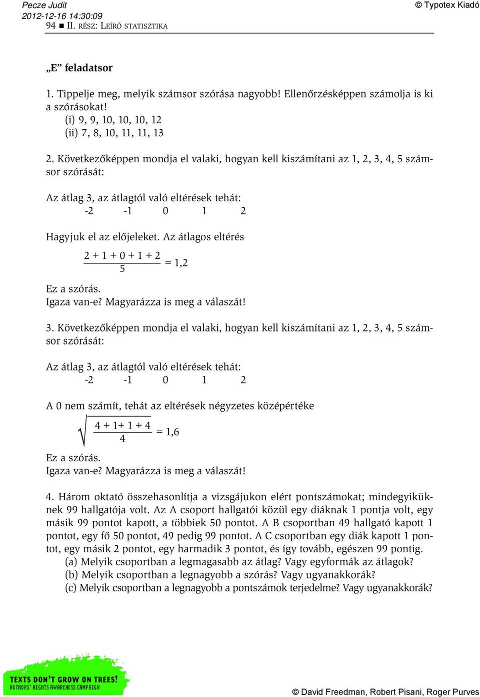 Az átlagos eltérés 2+1+0+1+2 = 1,2 5 Ez a szórás. Igaza van-e? Magyarázza is meg a válaszát! 3.