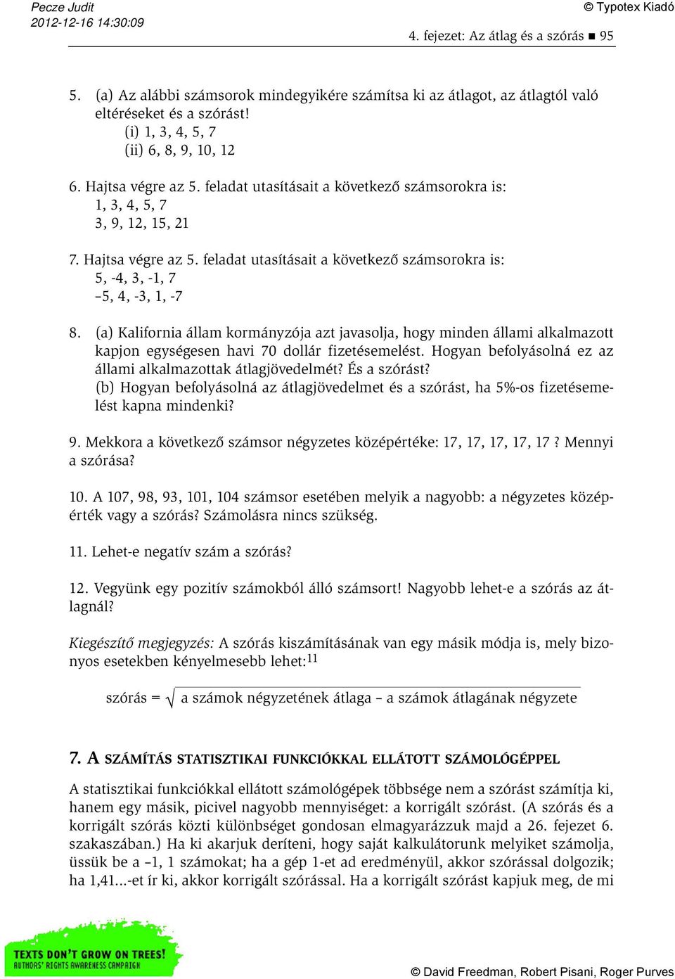 feladat utasításait a következő számsorokra is: 5, -4, 3, -1, 7 5, 4, -3, 1, -7 8.