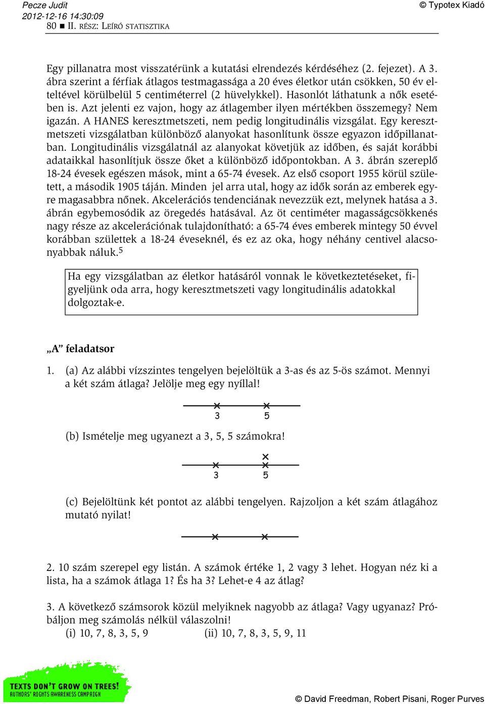 Azt jelenti ez vajon, hogy az átlagember ilyen mértékben összemegy? Nem igazán. A HANES keresztmetszeti, nem pedig longitudinális vizsgálat.