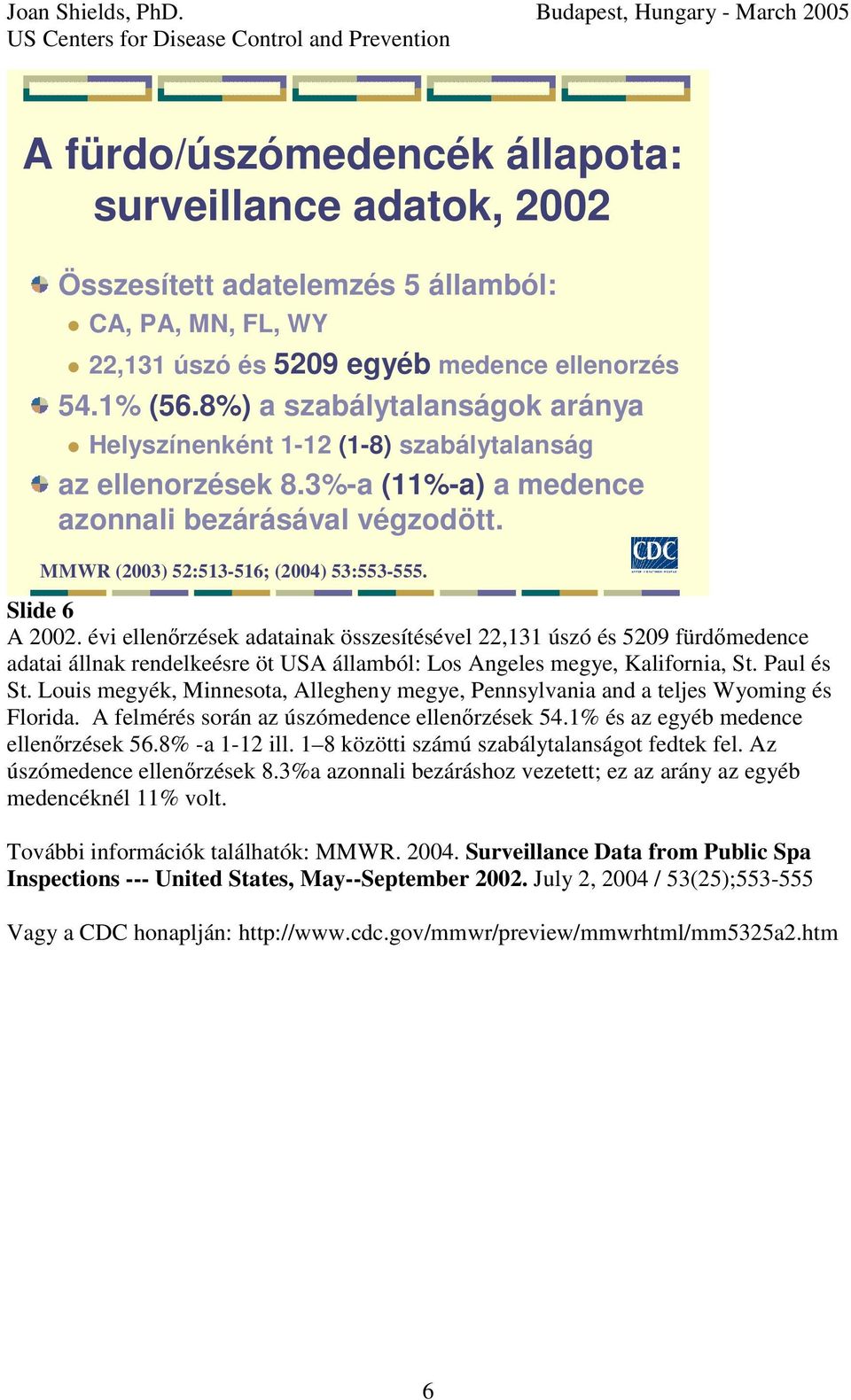 Slide 6 A 2002. évi ellenrzések adatainak összesítésével 22,131 úszó és 5209 fürdmedence adatai állnak rendelkeésre öt USA államból: Los Angeles megye, Kalifornia, St. Paul és St.