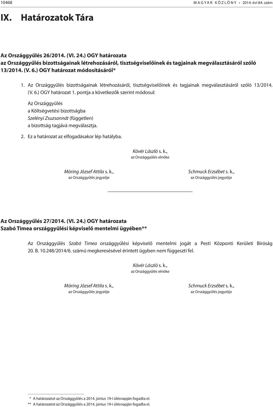 Az Országgyűlés bizottságainak létrehozásáról, tisztségviselőinek és tagjainak megválasztásáról szóló 13/2014. (V. 6.) OGY határozat 1.