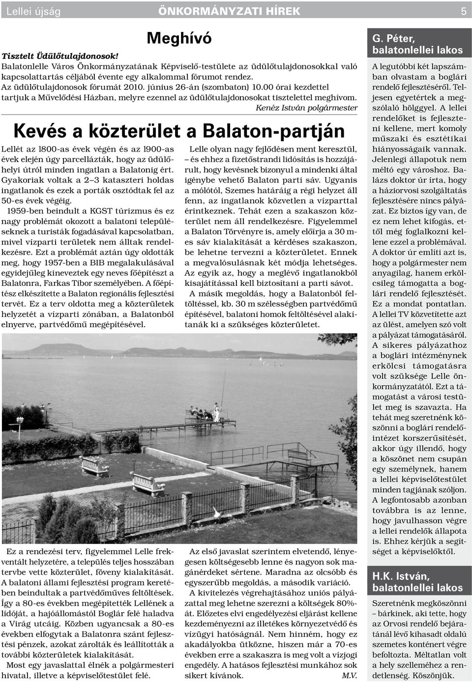 1959-ben beindult a KGST túrizmus és ez nagy problémát okozott a balatoni településeknek a turisták fogadásával kapcsolatban, mivel vízparti területek nem álltak rendelkezésre.