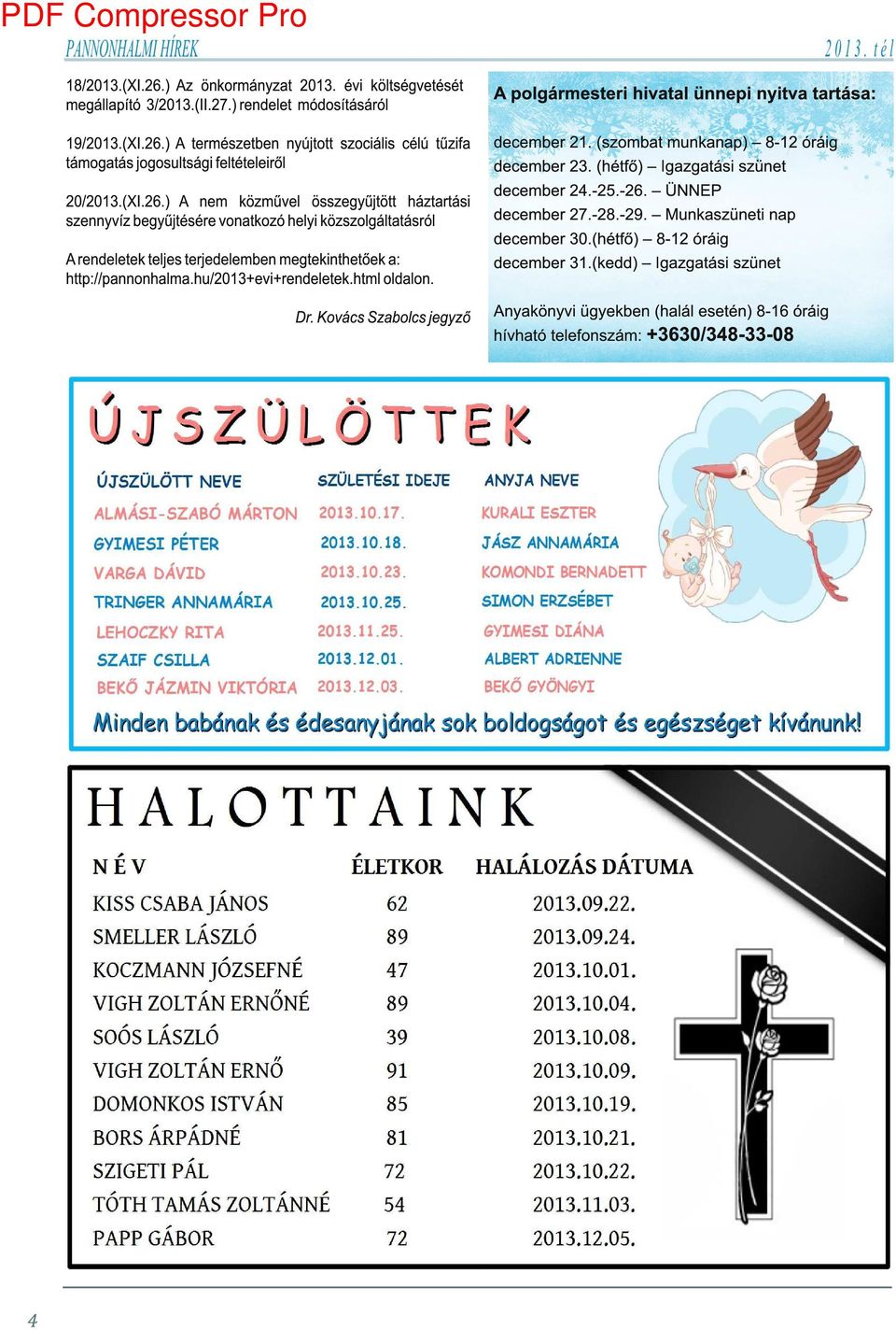 hu/201 3+evi+rendeletek.html oldalon. Dr. Kovács Szabolcs jegyző A polgármesteri hivatal ünnepi nyitva tartása: december 21. (szombat munkanap) 8-1 2 óráig december 23.