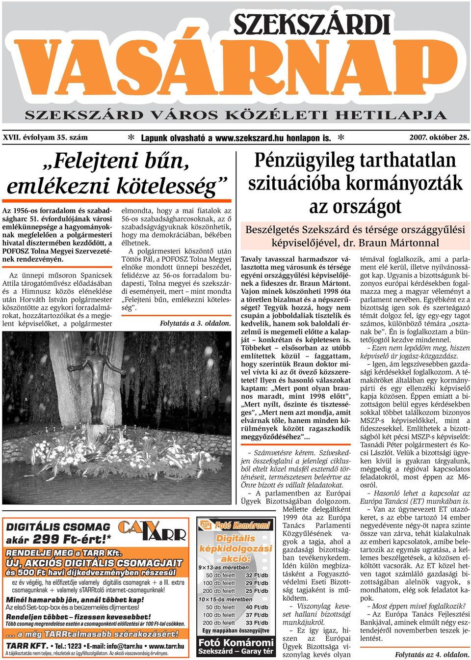 Az ünnepi műsoron Spanicsek Attila tárogatóművész előadásában és a Himnusz közös eléneklése után Horváth István polgármester köszöntötte az egykori forradalmárokat, hozzátartozóikat és a megjelent