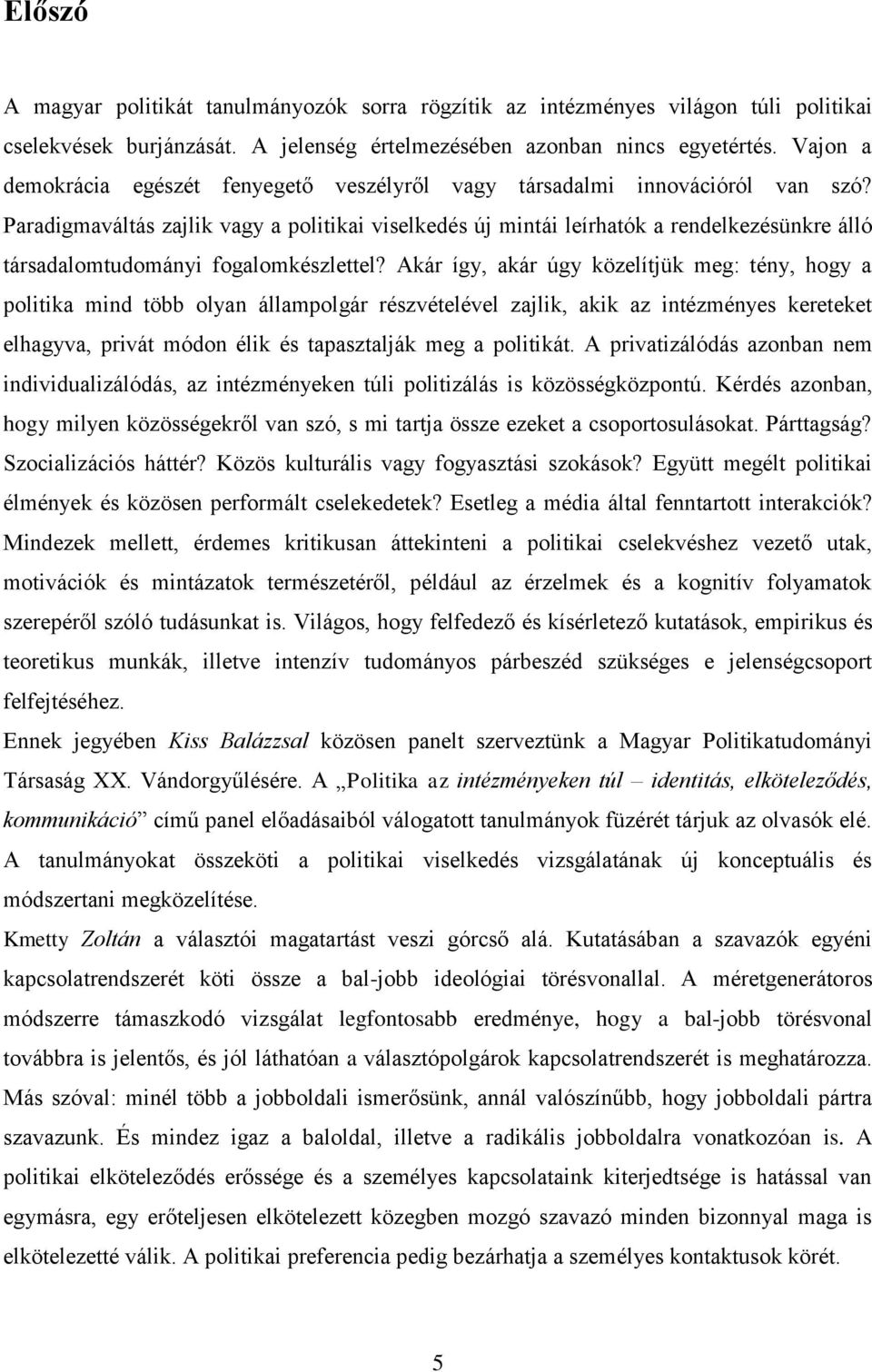 Paradigmaváltás zajlik vagy a politikai viselkedés új mintái leírhatók a rendelkezésünkre álló társadalomtudományi fogalomkészlettel?