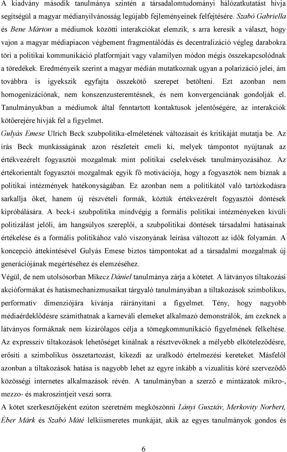 politikai kommunikáció platformjait vagy valamilyen módon mégis összekapcsolódnak a töredékek.