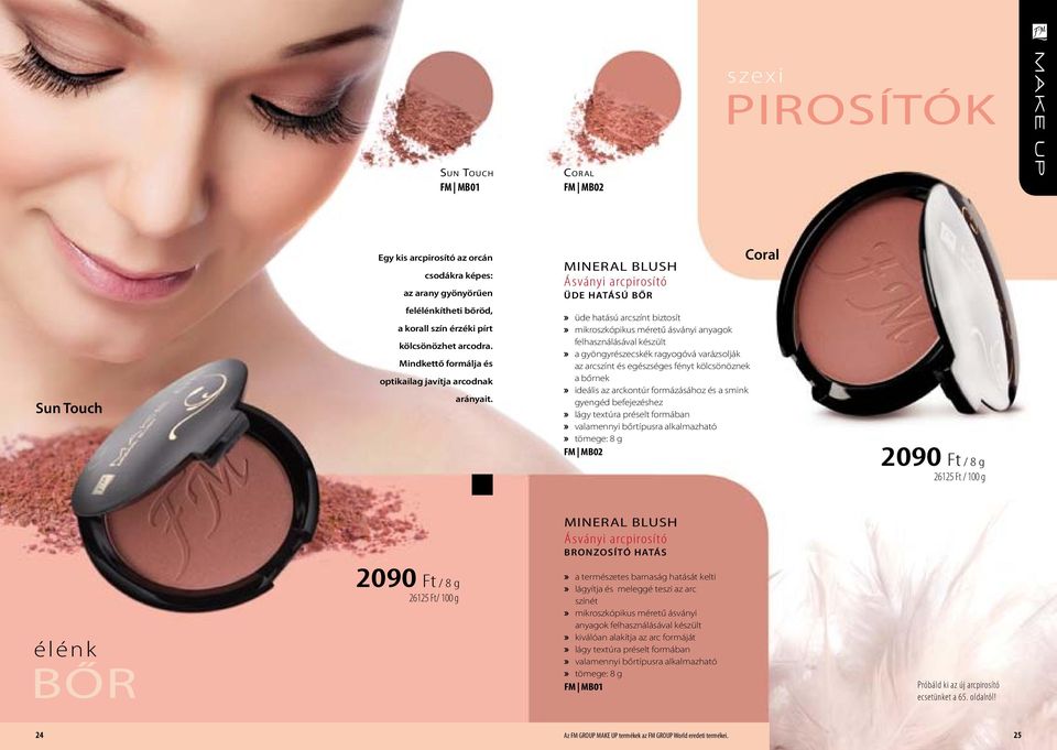 MINERAL BLUSH Ásványi arcpirosító üde hatású bőr üde hatású arcszínt biztosít mikroszkópikus méretű ásványi anyagok felhasználásával készült a gyöngyrészecskék ragyogóvá varázsolják az arcszínt és