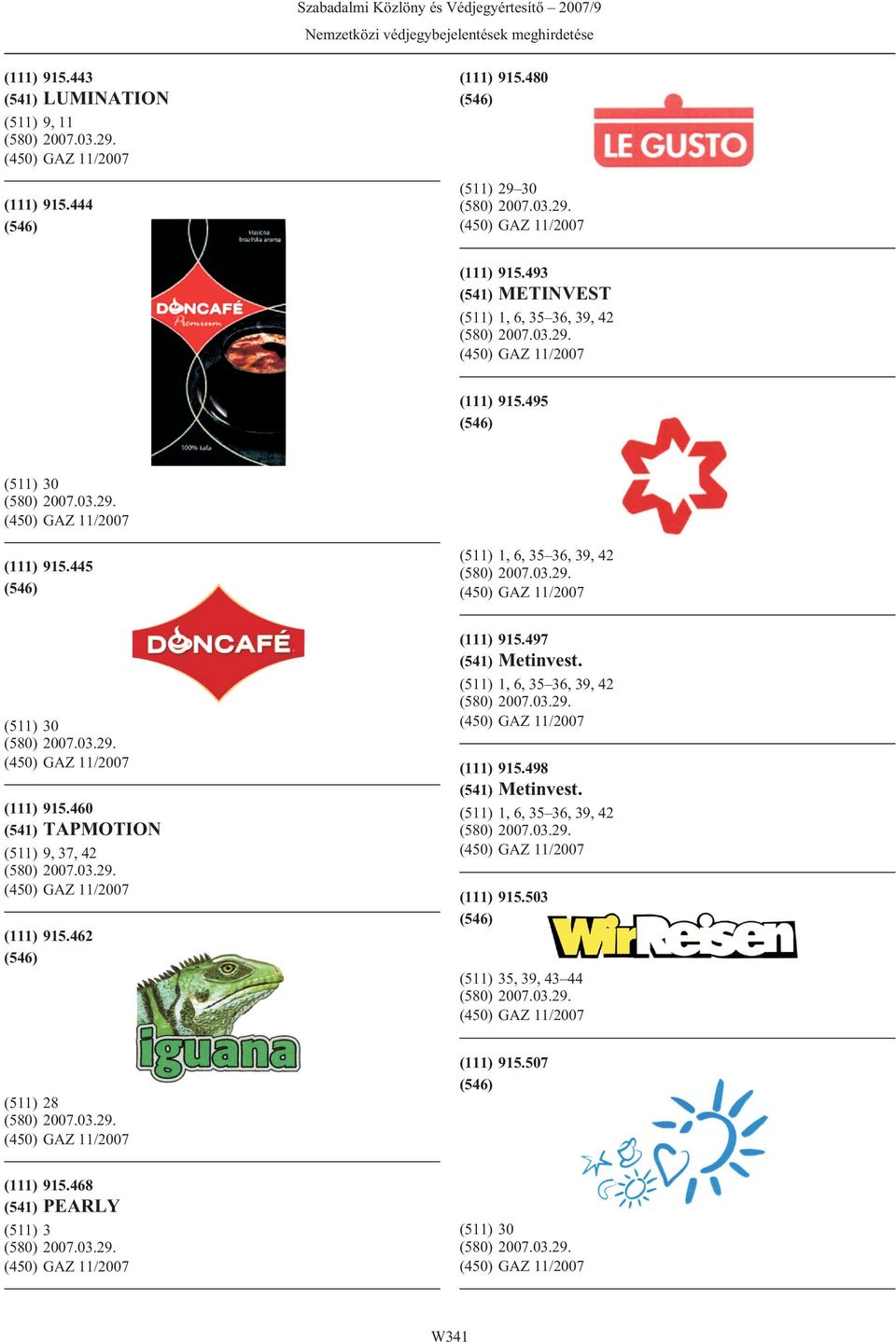 460 (541) TAPMOTION (511) 9, 37, 42 (111) 915.462 (111) 915.497 (541) Metinvest.