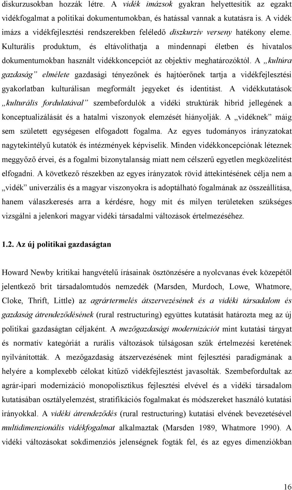 Kulturális produktum, és eltávolíthatja a mindennapi életben és hivatalos dokumentumokban használt vidékkoncepciót az objektív meghatározóktól.