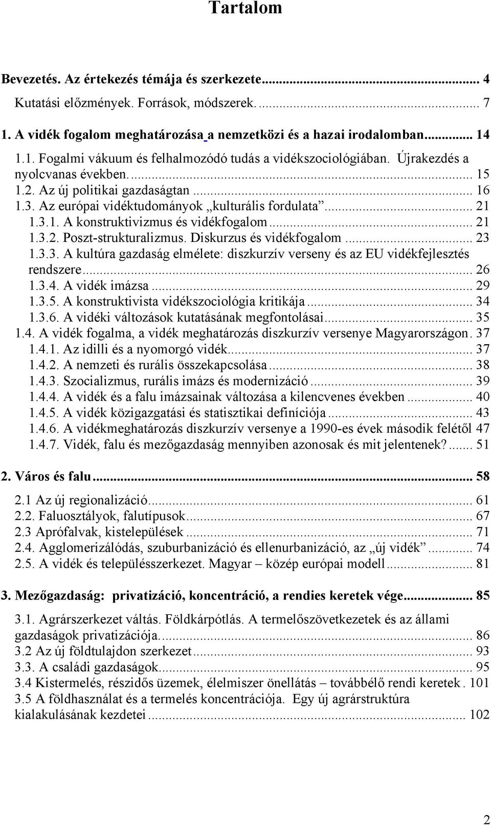 Diskurzus és vidékfogalom... 23 1.3.3. A kultúra gazdaság elmélete: diszkurzív verseny és az EU vidékfejlesztés rendszere... 26 1.3.4. A vidék imázsa... 29 1.3.5.