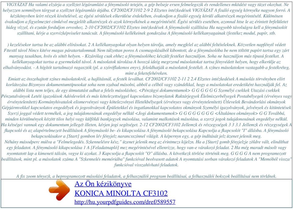 A kézikönyvben leírt részek kivételével, az égési sérülések elkerülése érdekében, óvakodjon a fixáló egység körüli alkatrészek megérintésétl.