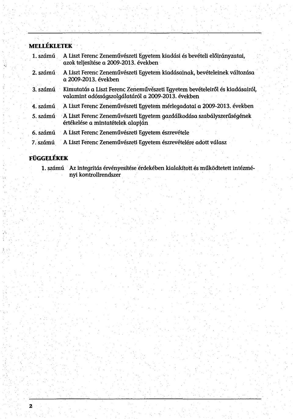 számú Kimutatás a Liszt Ferenc Zeneművészeli Egyetem bevételeiről és kiadásairól, valamint adósságszolgálatáról a 2009-2013. években 4.