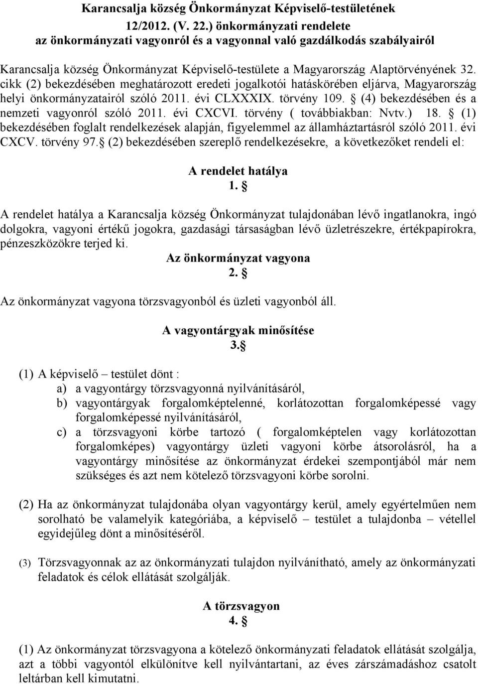 cikk (2) bekezdésében meghatározott eredeti jogalkotói hatáskörében eljárva, Magyarország helyi önkormányzatairól szóló 2011. évi CLXXXIX. törvény 109.