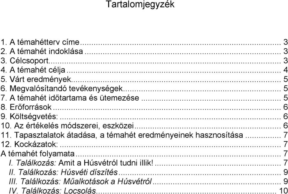 Az értékelés módszerei, eszközei... 6 11. Tapasztalatok átadása, a témahét eredményeinek hasznosítása... 7 12. Kockázatok:.