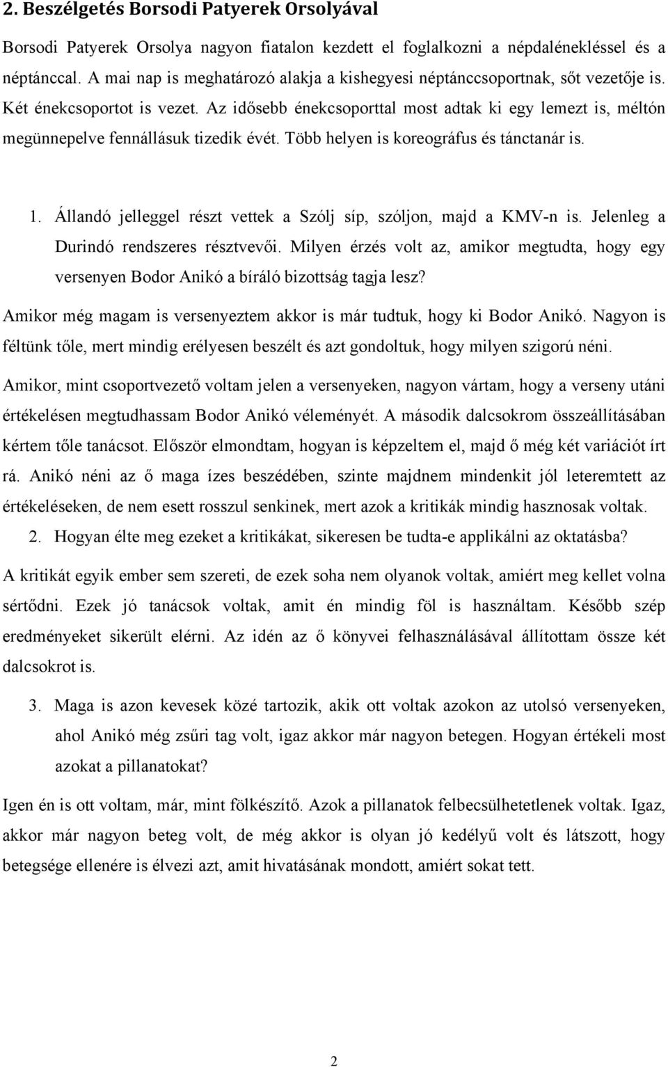 Az idősebb énekcsoporttal most adtak ki egy lemezt is, méltón megünnepelve fennállásuk tizedik évét. Több helyen is koreográfus és tánctanár is. 1.