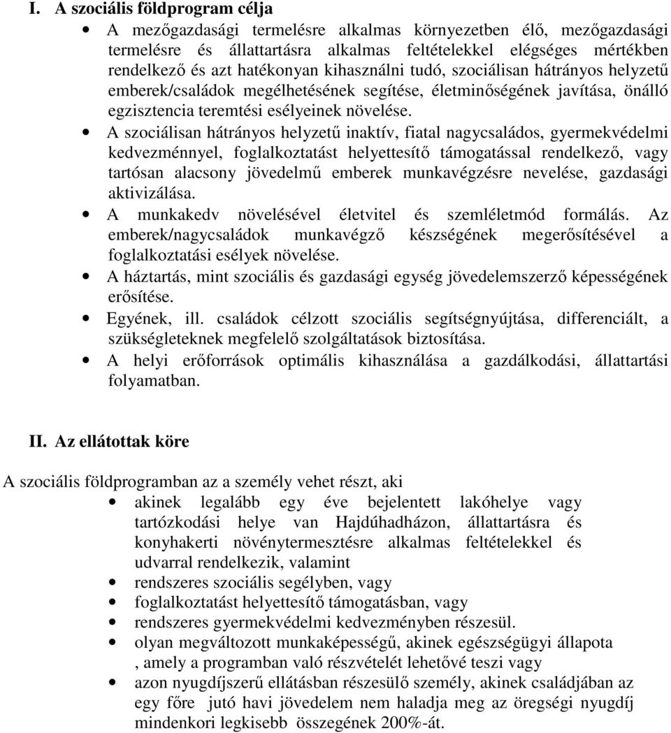 A szociálisan hátrányos helyzetű inaktív, fiatal nagycsaládos, gyermekvédelmi kedvezménnyel, foglalkoztatást helyettesítő támogatással rendelkező, vagy tartósan alacsony jövedelmű emberek