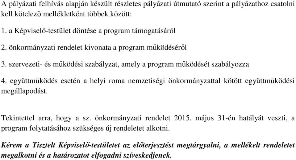 szervezeti- és működési szabályzat, amely a program működését szabályozza 4. együttműködés esetén a helyi roma nemzetiségi önkormányzattal kötött együttműködési megállapodást.