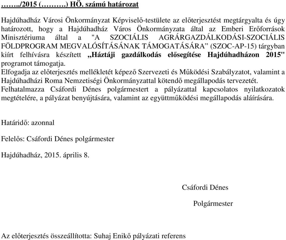 által a "A SZOCIÁLIS AGRÁRGAZDÁLKODÁSI-SZOCIÁLIS FÖLDPROGRAM MEGVALÓSÍTÁSÁNAK TÁMOGATÁSÁRA (SZOC-AP-15) tárgyban kiírt felhívásra készített Háztáji gazdálkodás elősegítése Hajdúhadházon 2015"