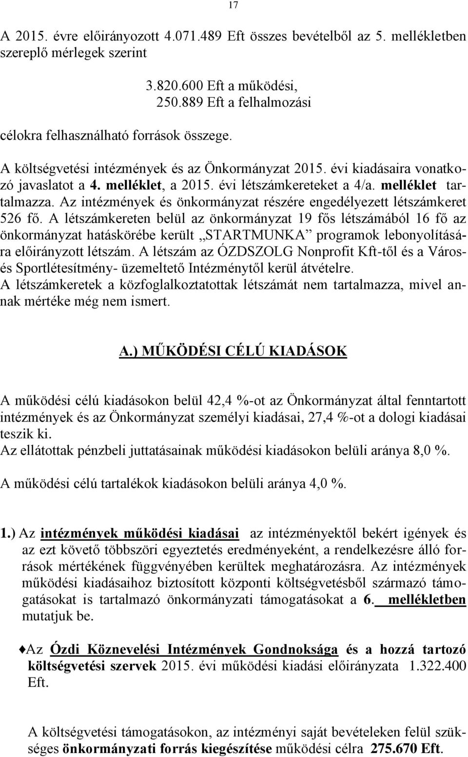 Az intézmények és önkormányzat részére engedélyezett létszámkeret 526 fő.