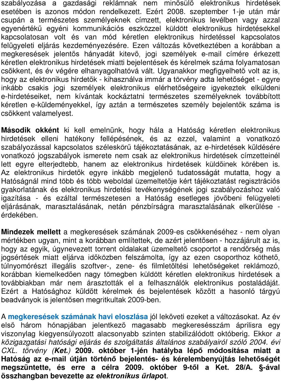 és van mód kéretlen elektronikus hirdetéssel kapcsolatos felügyeleti eljárás kezdeményezésére.