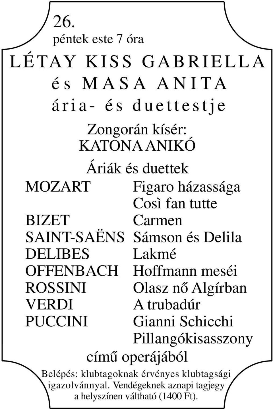 DELIBES Lakmé OFFENBACH Hoffmann meséi ROSSINI Olasz nő Algírban VERDI A trubadúr PUCCINI Gianni Schicchi Pillangókisasszony