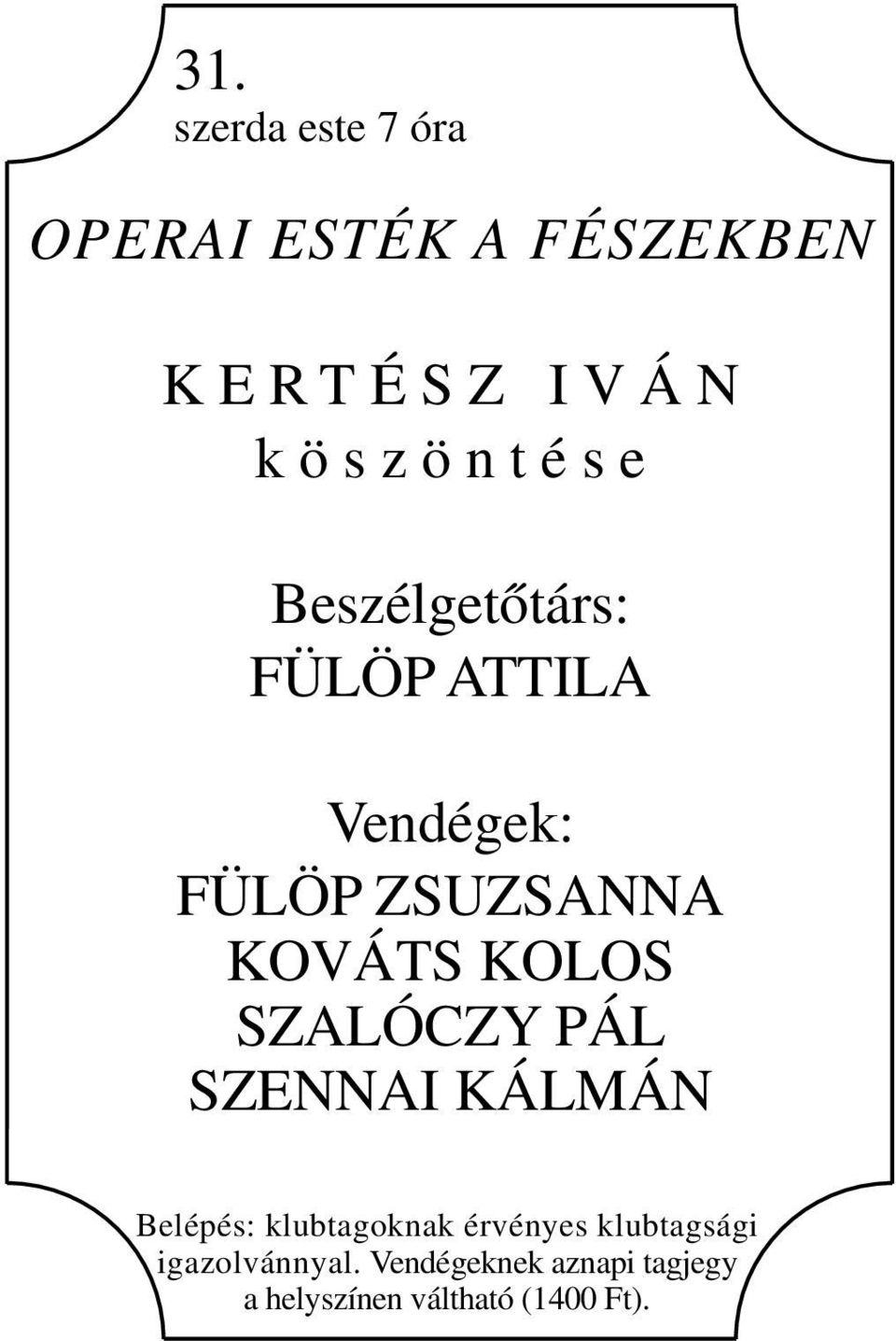 KOLOS SZALÓCZY PÁL SZENNAI KÁLMÁN Belépés: klubtagoknak érvényes