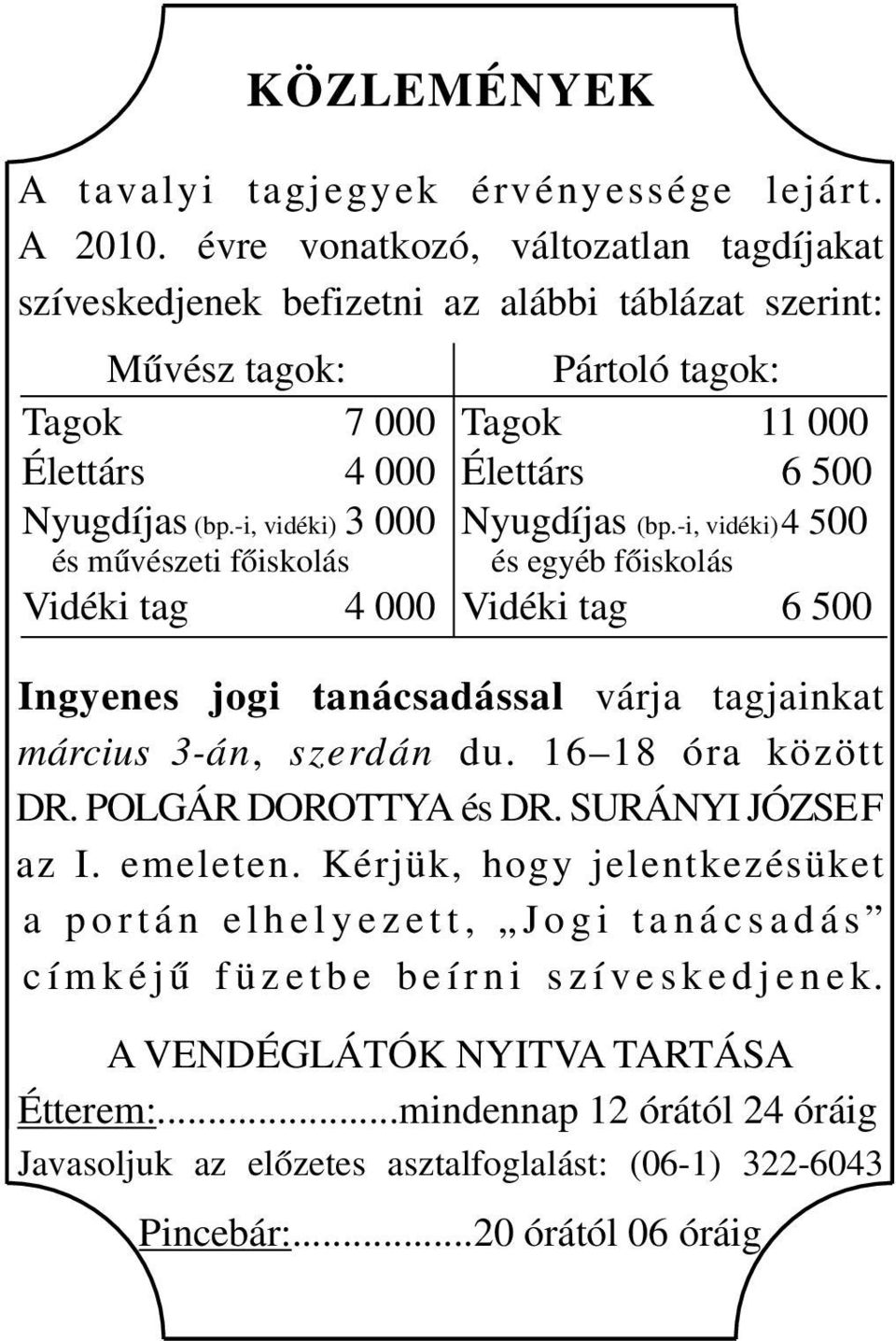 -i, vidéki) 3 000 és művészeti főiskolás Vidéki tag 4 000 Pártoló tagok: Tagok 11 000 Élettárs 6 500 Nyugdíjas (bp.