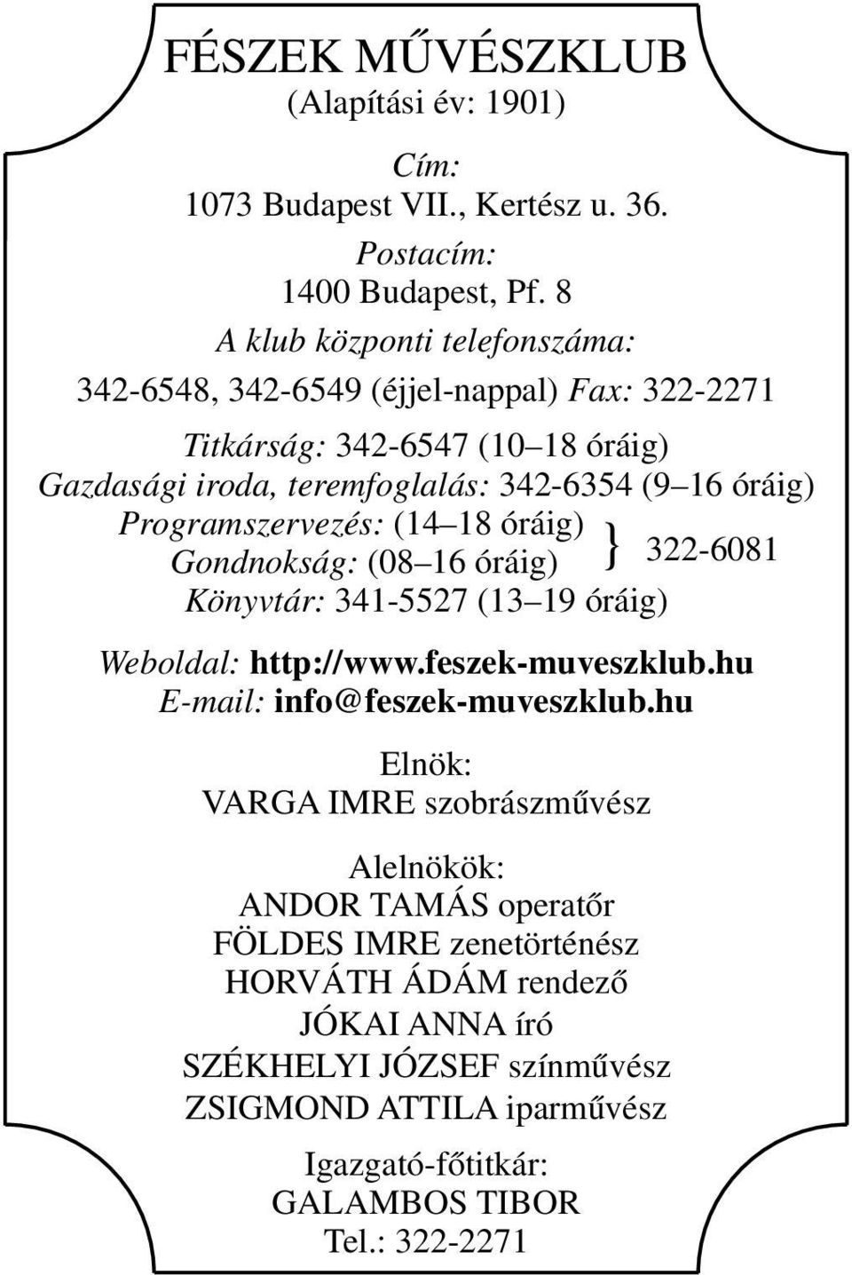 Programszervezés: (14 18 óráig) Gondnokság: (08 16 óráig) } 322-6081 Könyvtár: 341-5527 (13 19 óráig) Weboldal: http://www.feszek-muveszklub.