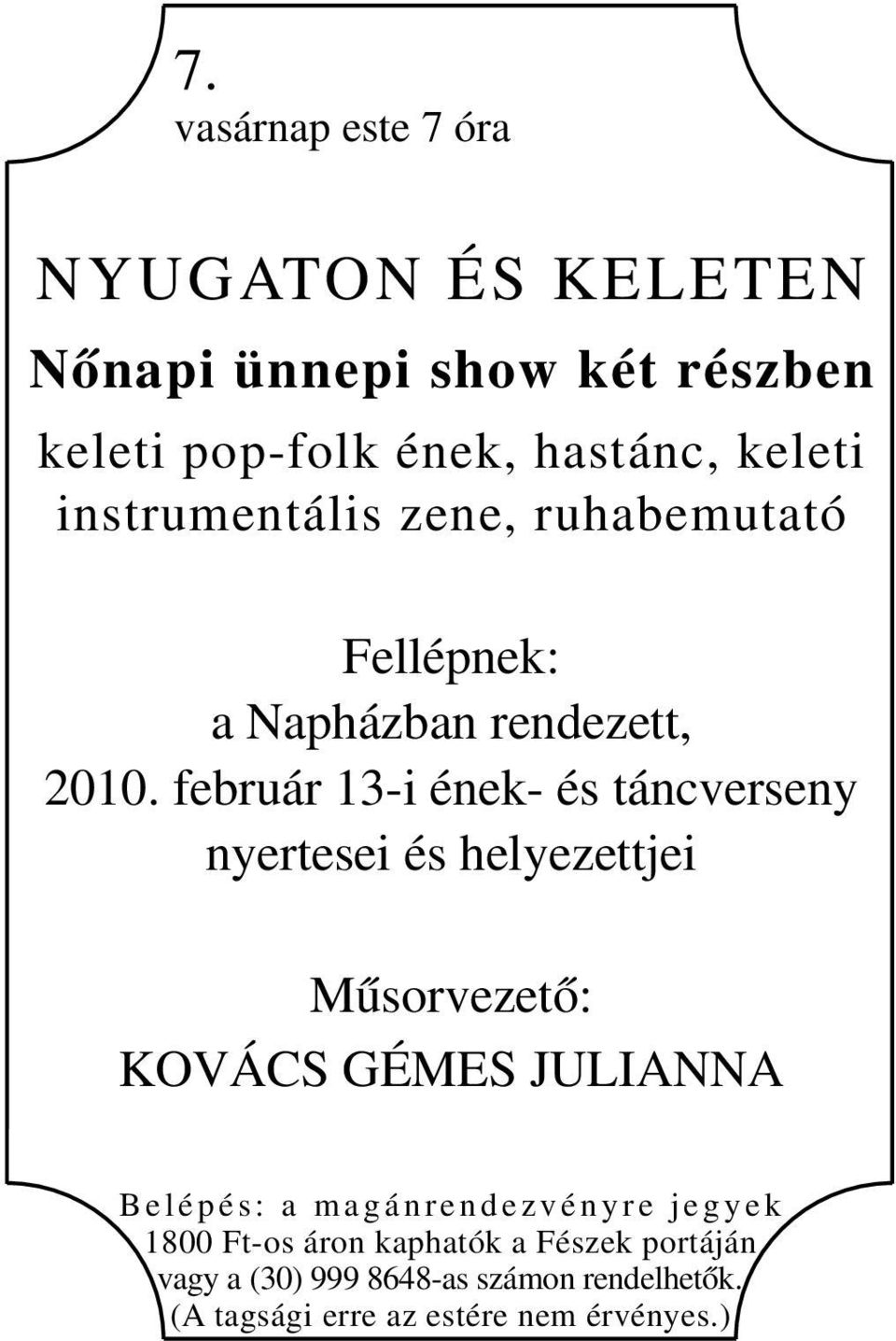 február 13-i ének- és táncverseny nyertesei és helyezettjei Műsorvezető: KOVÁCS GÉMES JULIANNA B e l é p é s : a m a